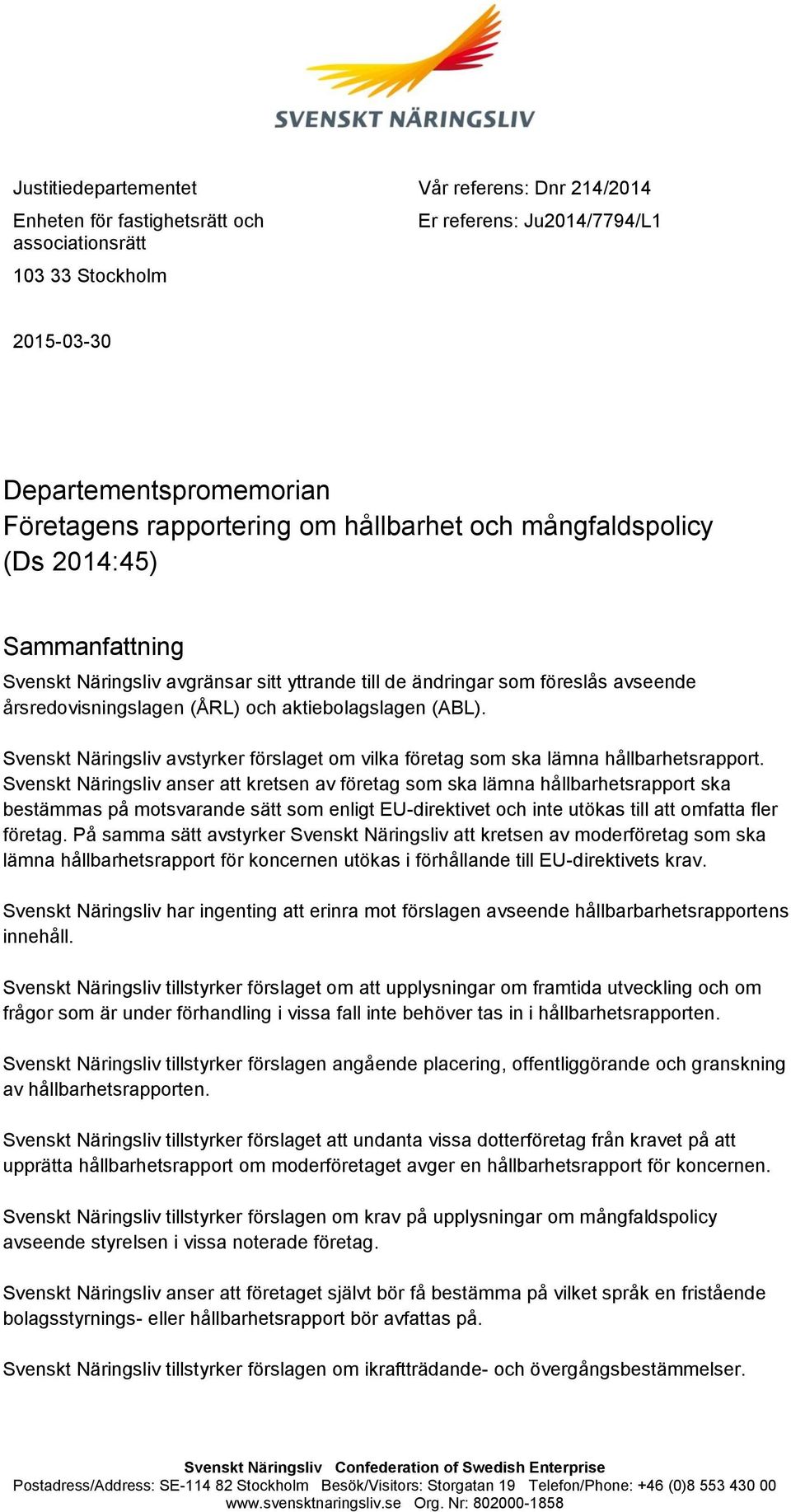 aktiebolagslagen (ABL). Svenskt Näringsliv avstyrker förslaget om vilka företag som ska lämna hållbarhetsrapport.