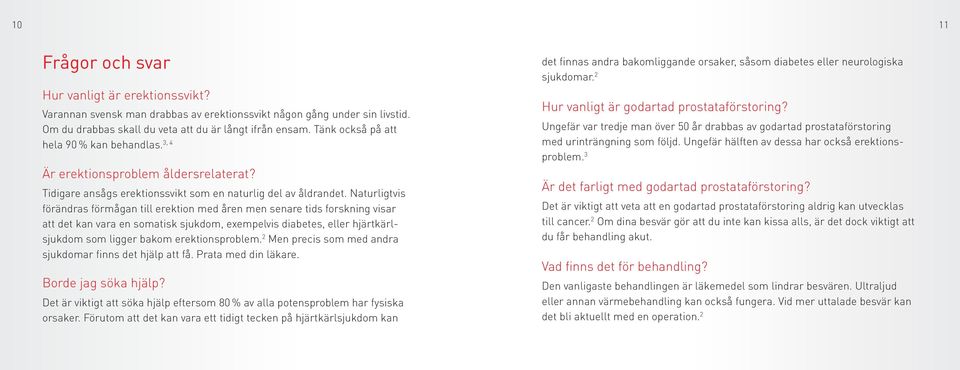 Naturligtvis förändras förmågan till erektion med åren men senare tids forskning visar att det kan vara en somatisk sjukdom, exempelvis diabetes, eller hjärtkärlsjukdom som ligger bakom