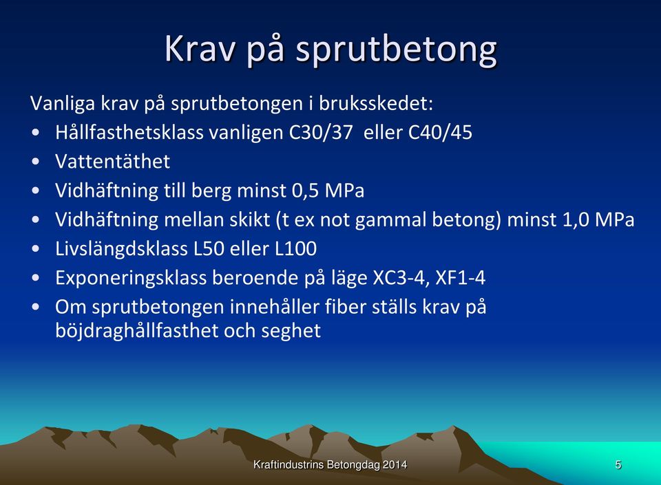 betong) minst 1,0 MPa Livslängdsklass L50 eller L100 Exponeringsklass beroende på läge XC3-4, XF1-4 Om