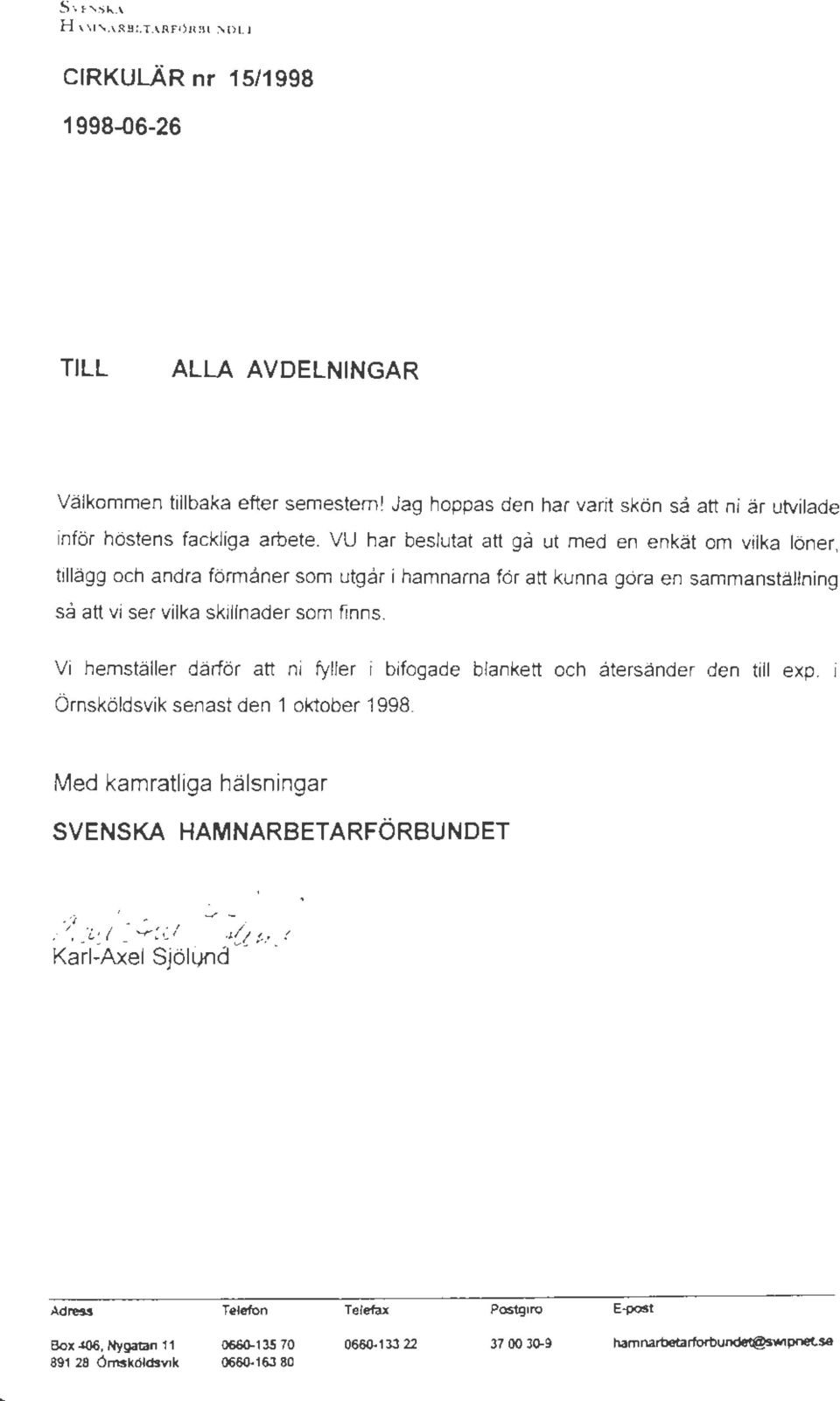 VU har beslutat att gå ut med en enkät om vilka löner, tillägg och andra förmåner som utgår i hamnarna för att kunna göra en sammanställning så att vi ser vilka skillnader som finns.