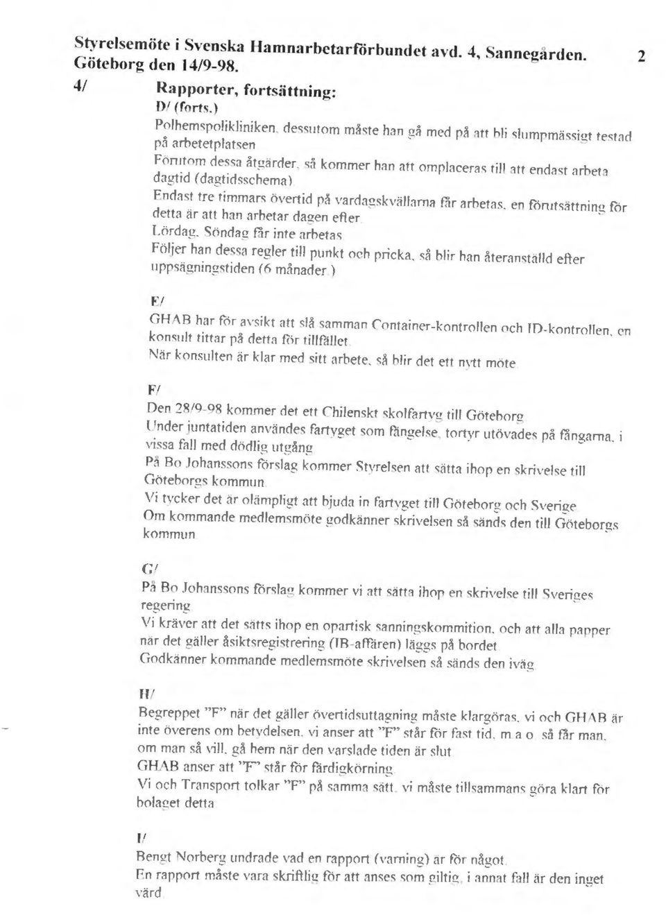(dagtidsschema) End1st tre timmars övertid på vardagskvällama får arbetas.