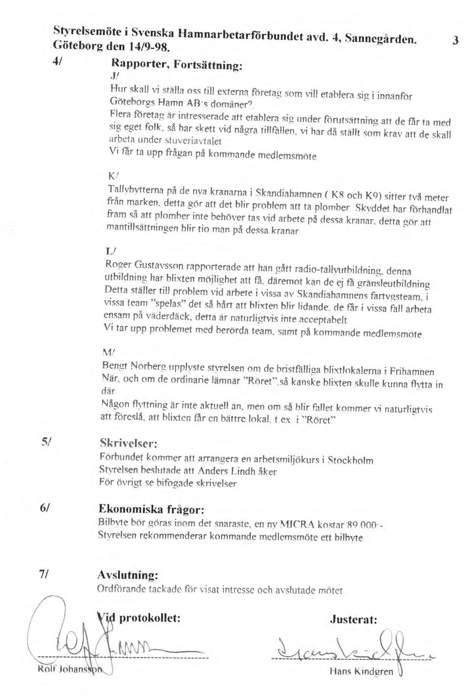 under forntsättning att de får ta med sig eget folk. så har skett vid några tillfällen. vi har då ställt som krav att de skall arbeta under stuveriavtalet Vi får ta upp frågan på kommande medlemsmote.