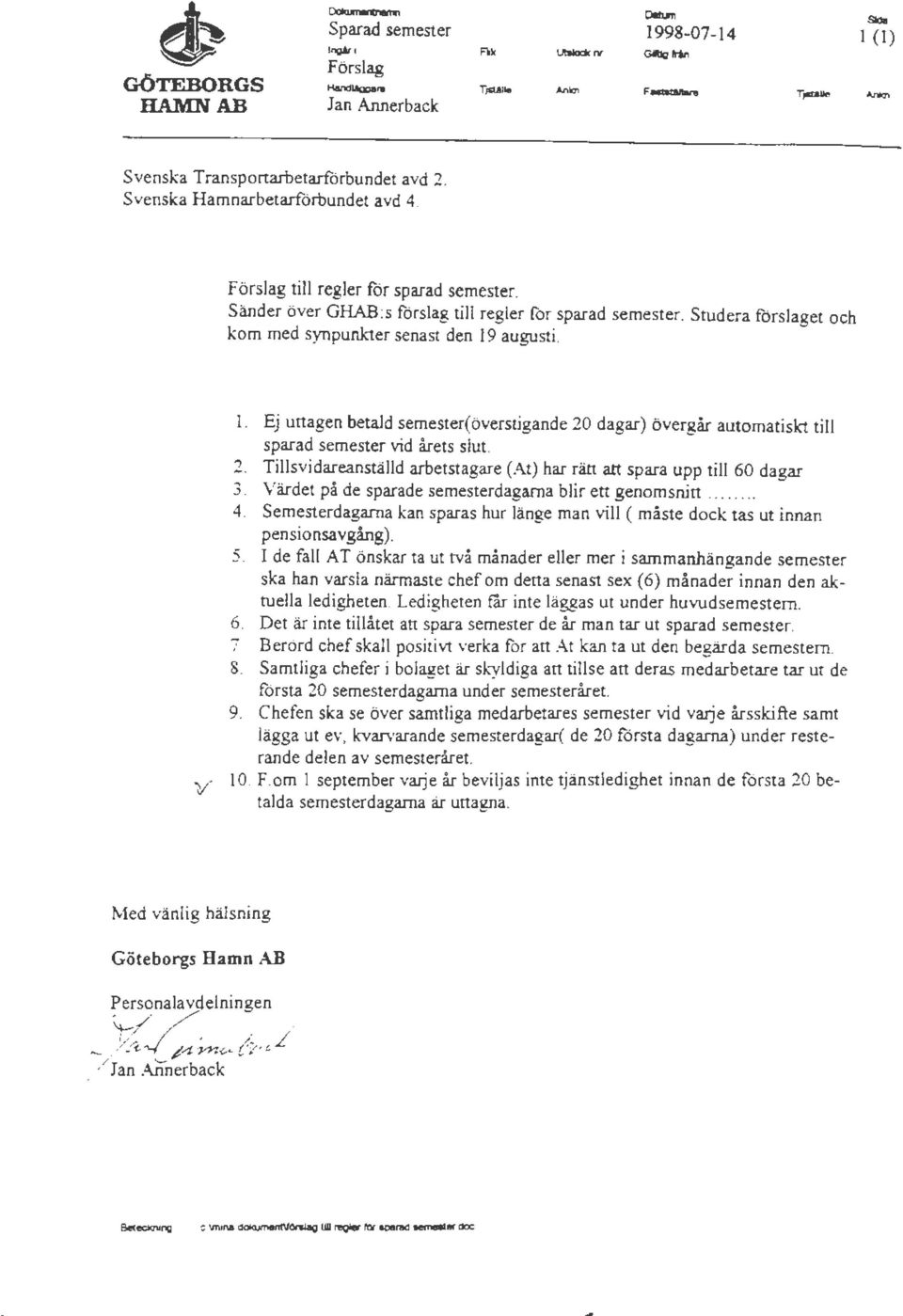 Sänder över GHAB:s förslag till regler för sparad semester. Studera förslaget och kom med synpunkter senast den 19 augusti. V 1.