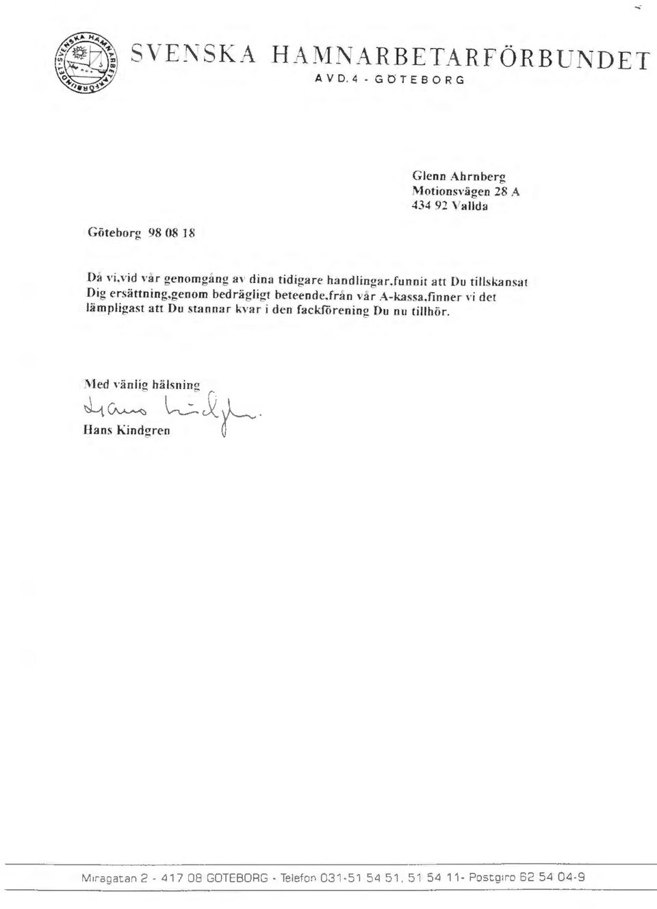 tidigare haodliogar,funnit att Du tillskansat Dig ersättoing,geoom bedrägligt beteende.