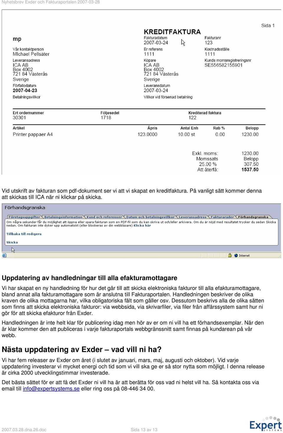 fakturamottagare som är anslutna till Fakturaportalen. Handledningen beskriver de olika kraven de olika mottagarna har, vilka obligatoriska fält som gäller osv.