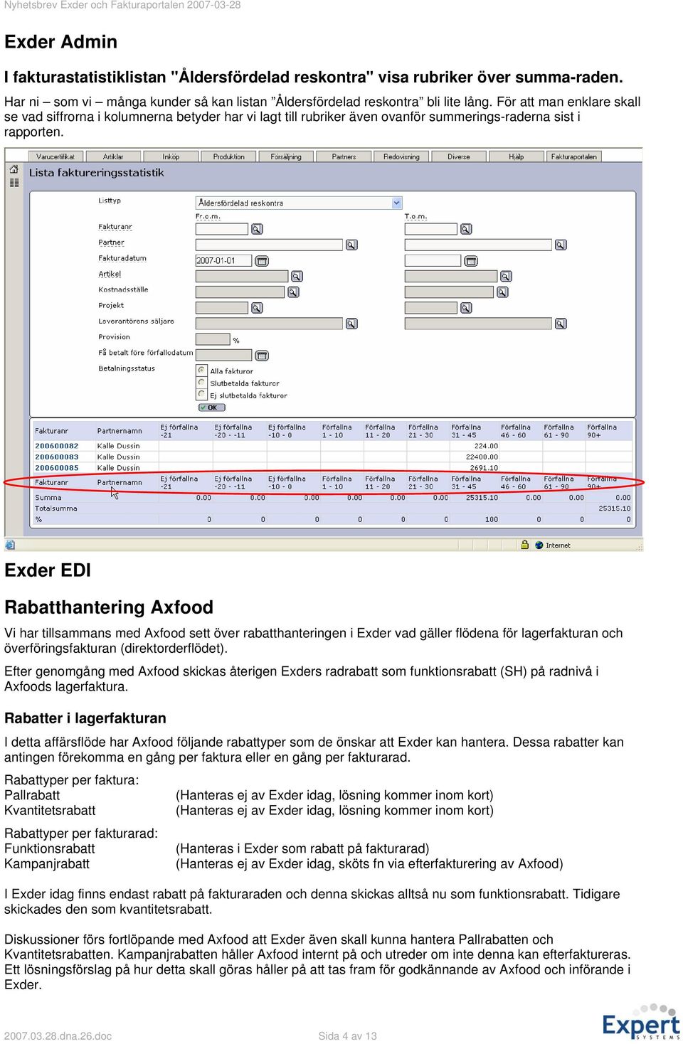 Exder EDI Rabatthantering Axfood Vi har tillsammans med Axfood sett över rabatthanteringen i Exder vad gäller flödena för lagerfakturan och överföringsfakturan (direktorderflödet).