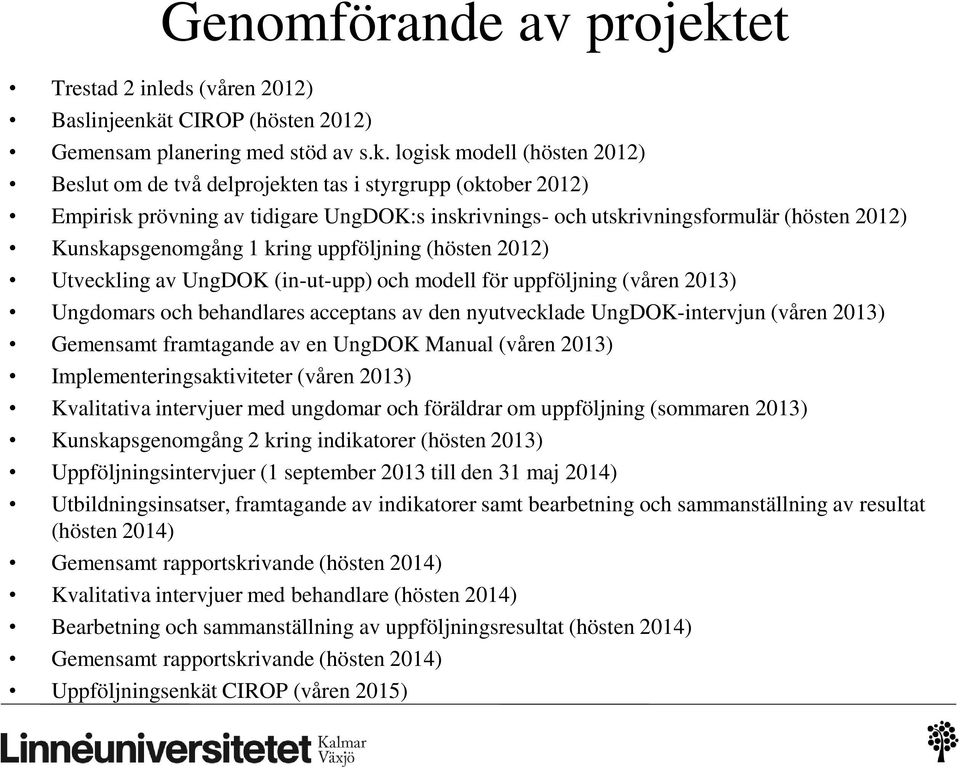 t CIROP (hösten 2012) Gemensam planering med stöd av s.k.