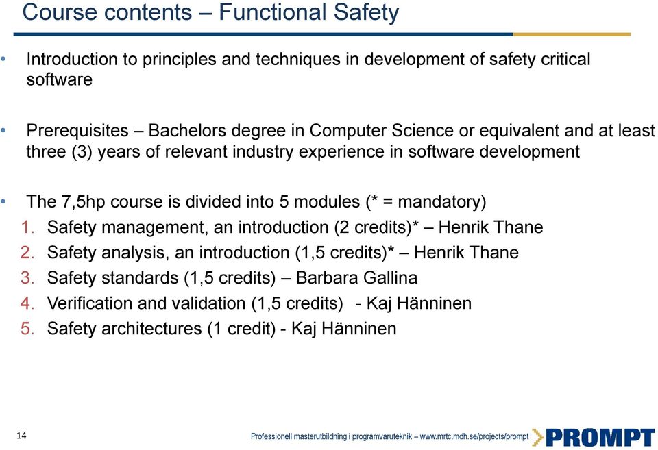 modules (* = mandatory) 1. Safety management, an introduction (2 credits)* Henrik Thane 2. Safety analysis, an introduction (1,5 credits)* Henrik Thane 3.