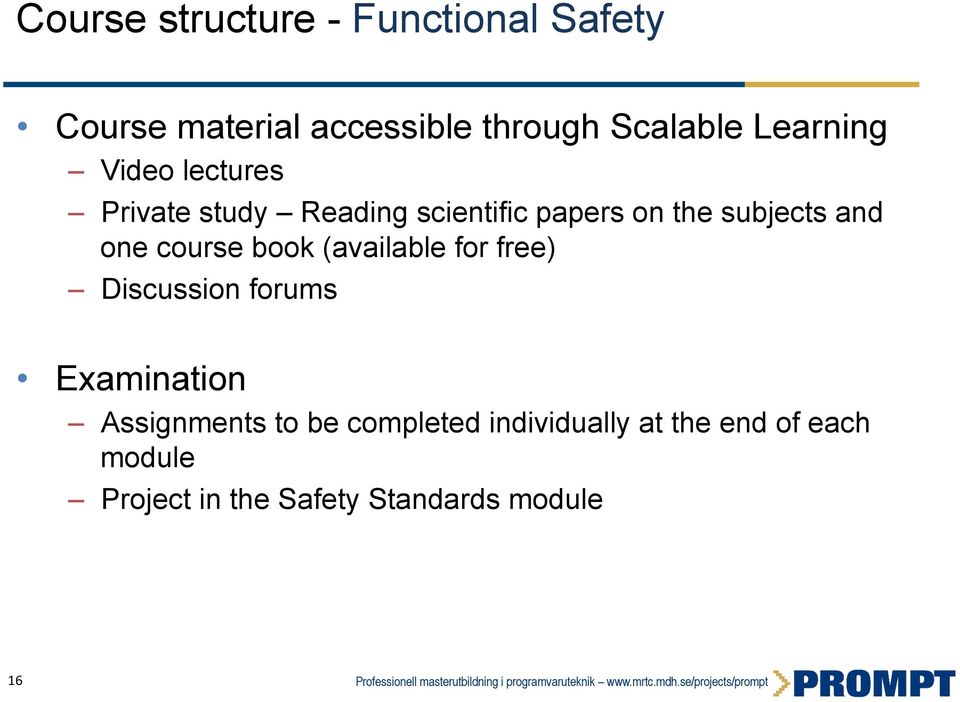 one course book (available for free) Discussion forums Examination Assignments to be