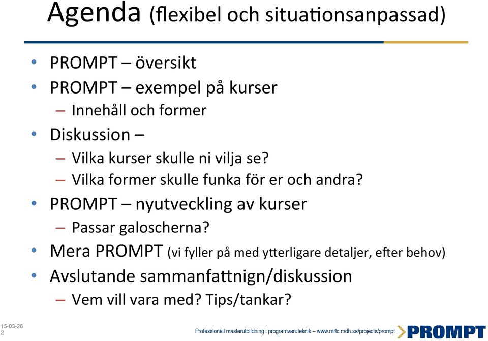 Vilka former skulle funka för er och andra? PROMPT nyutveckling av kurser Passar galoscherna?