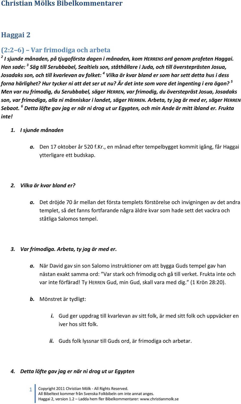 forna härlighet? Hur tycker ni att det ser ut nu? Är det inte som vore det ingenting i era ögon?