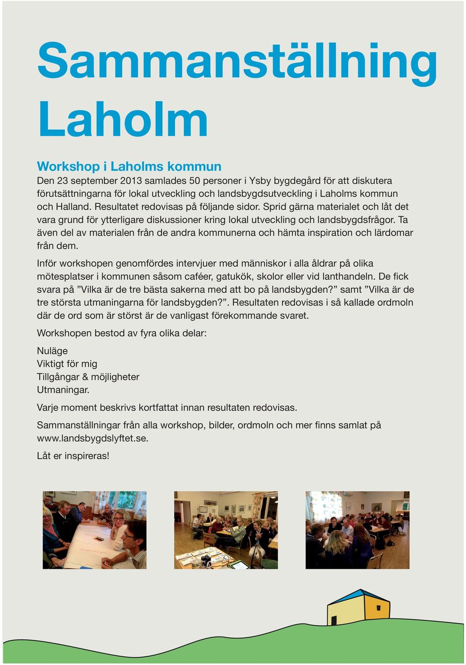 Ta även del av materialen från de andra kommunerna och hämta inspiration och lärdomar från dem.
