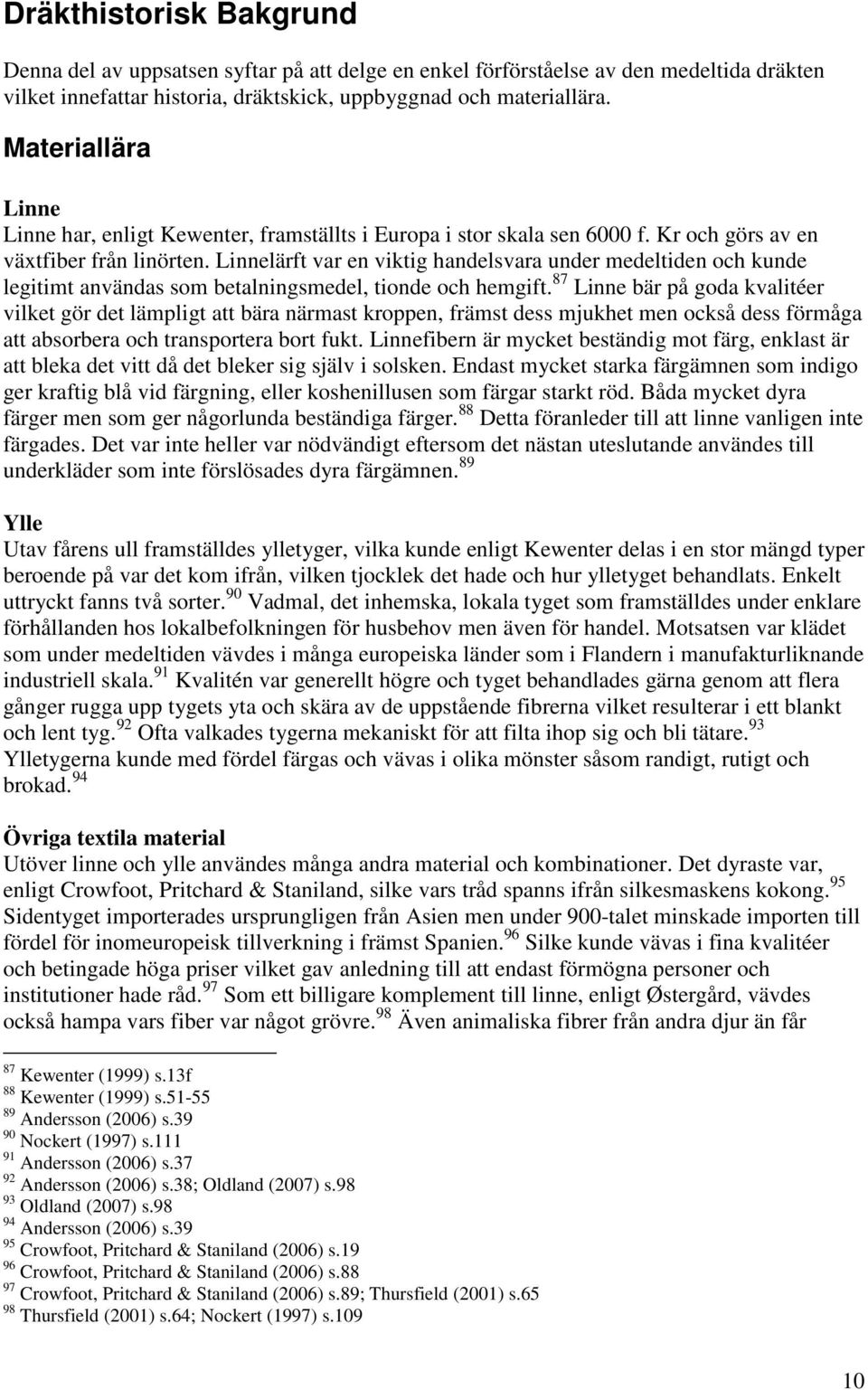 Linnelärft var en viktig handelsvara under medeltiden och kunde legitimt användas som betalningsmedel, tionde och hemgift.