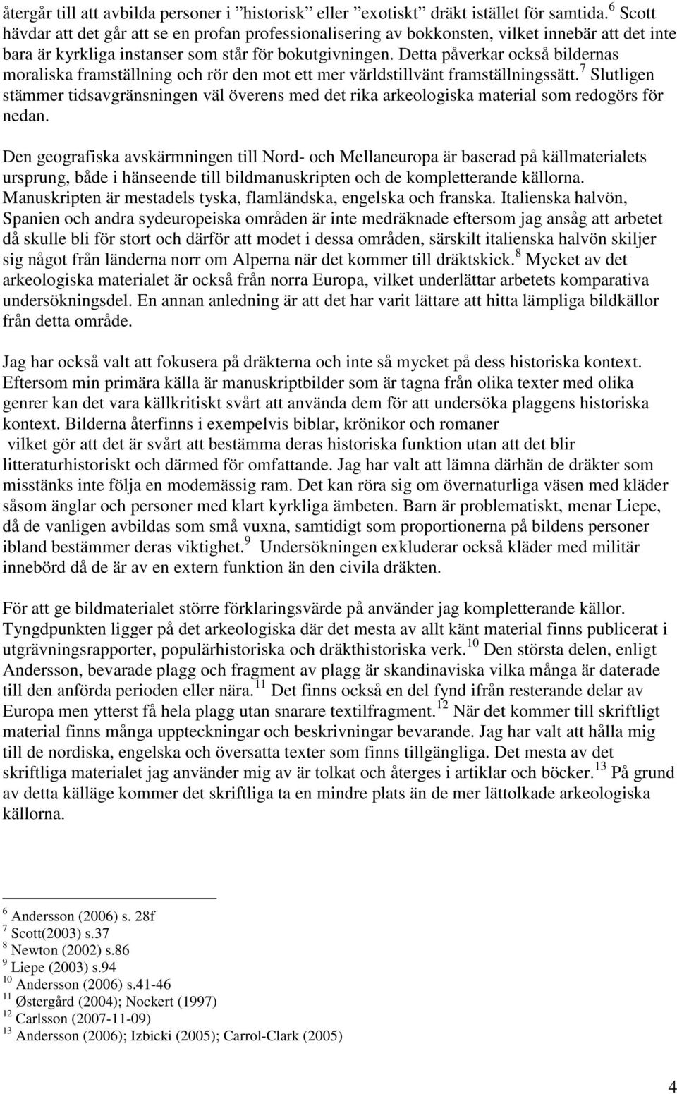 Detta påverkar också bildernas moraliska framställning och rör den mot ett mer världstillvänt framställningssätt.