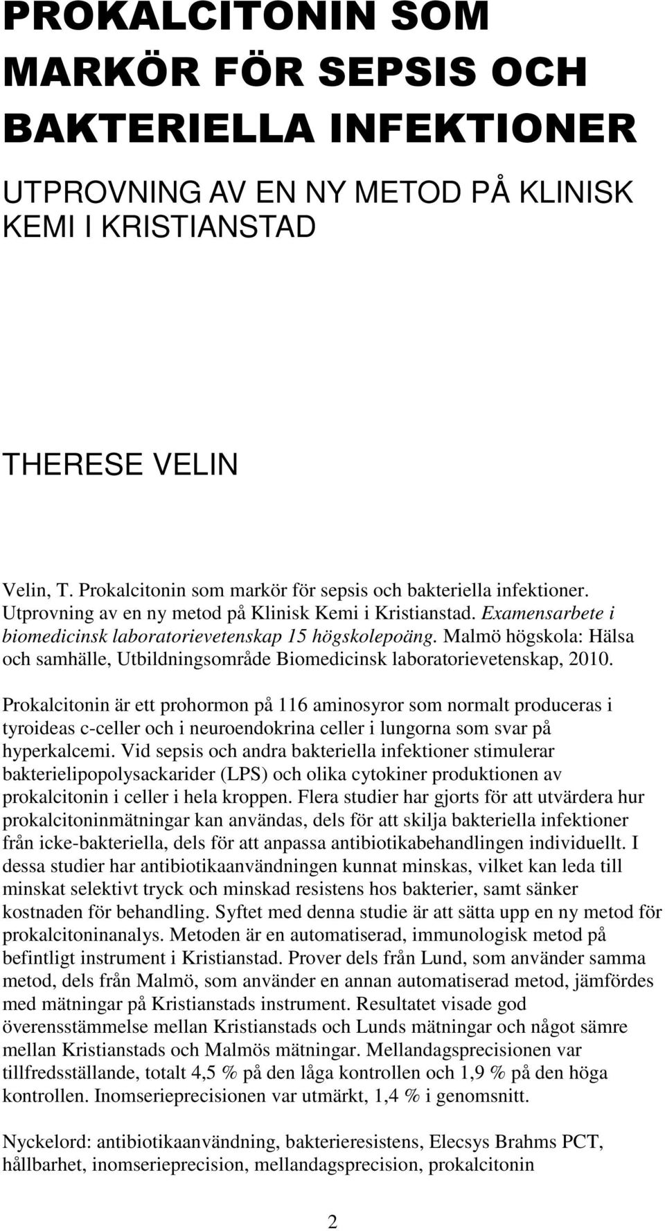 Malmö högskola: Hälsa och samhälle, Utbildningsområde Biomedicinsk laboratorievetenskap, 2010.