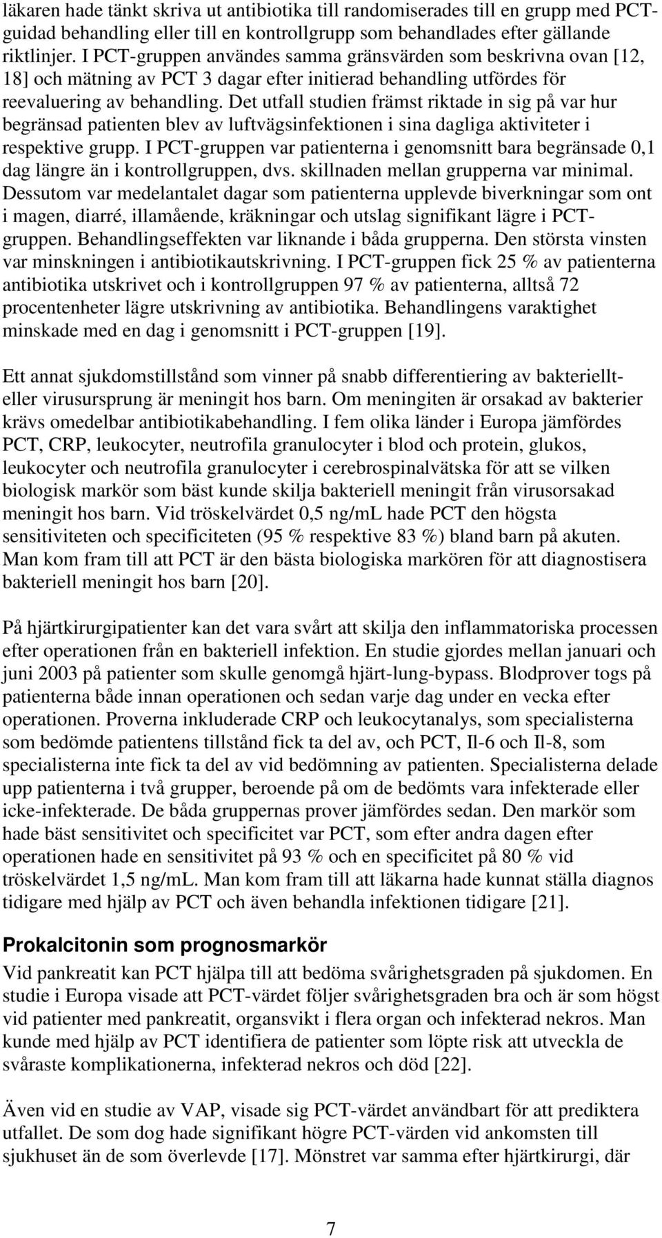 Det utfall studien främst riktade in sig på var hur begränsad patienten blev av luftvägsinfektionen i sina dagliga aktiviteter i respektive grupp.