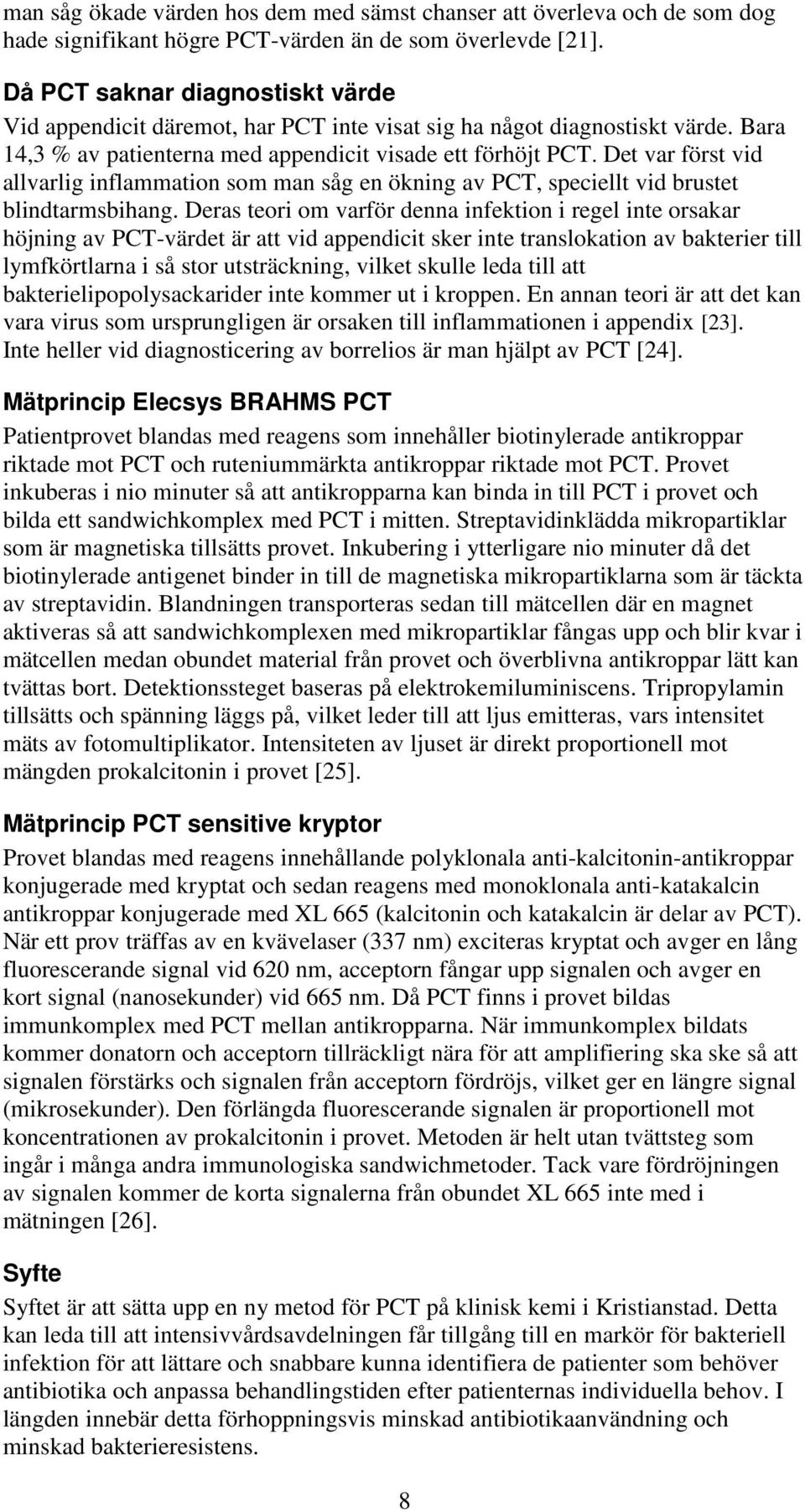 Det var först vid allvarlig inflammation som man såg en ökning av PCT, speciellt vid brustet blindtarmsbihang.