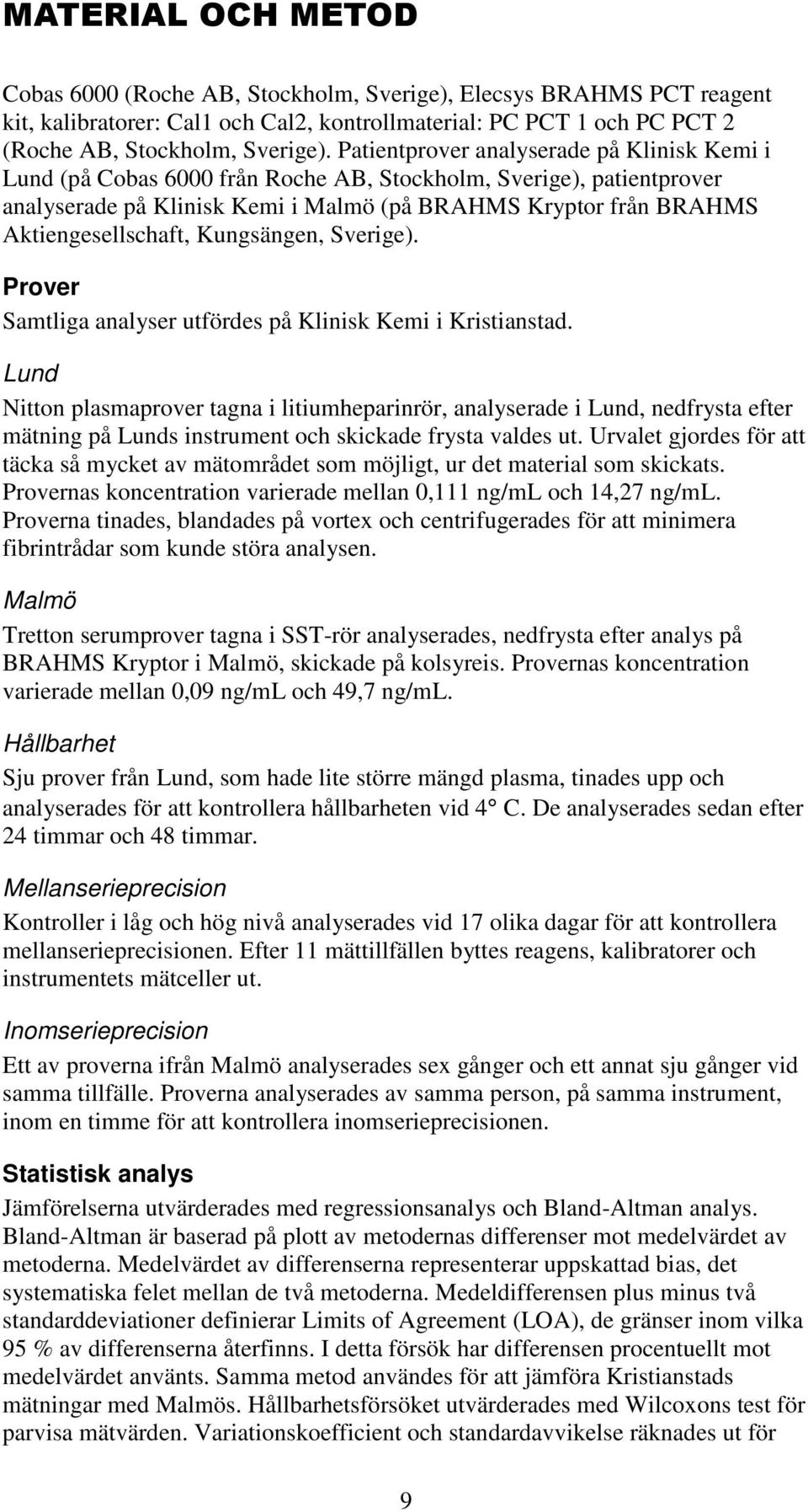Aktiengesellschaft, Kungsängen, Sverige). Prover Samtliga analyser utfördes på Klinisk Kemi i Kristianstad.