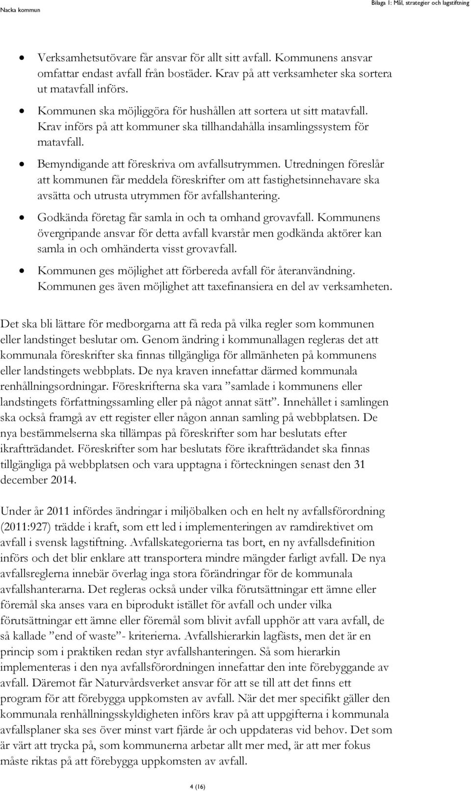 Krav införs på att kommuner ska tillhandahålla insamlingssystem för matavfall. Bemyndigande att föreskriva om avfallsutrymmen.