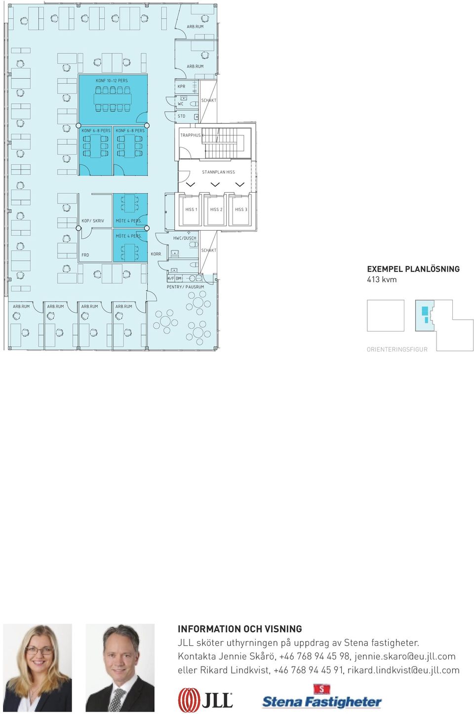 pausrum ~ 33 m² ORIENTERINGSFIGUR 2015-05-27 INFORMATION OCH VISNING JLL sköter uthyrningen på uppdrag av Stena fastigheter.