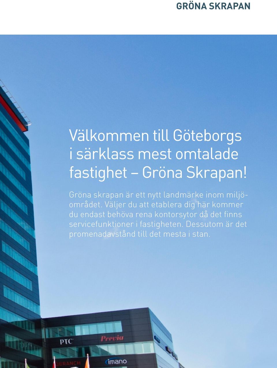 Väljer du att etablera dig här kommer du endast behöva rena kontors ytor då det