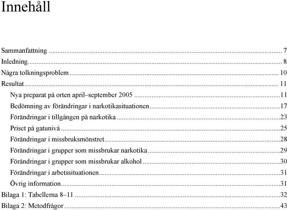 ..25 Förändringar i missbruksmönstret...28 Förändringar i grupper som missbrukar narkotika.