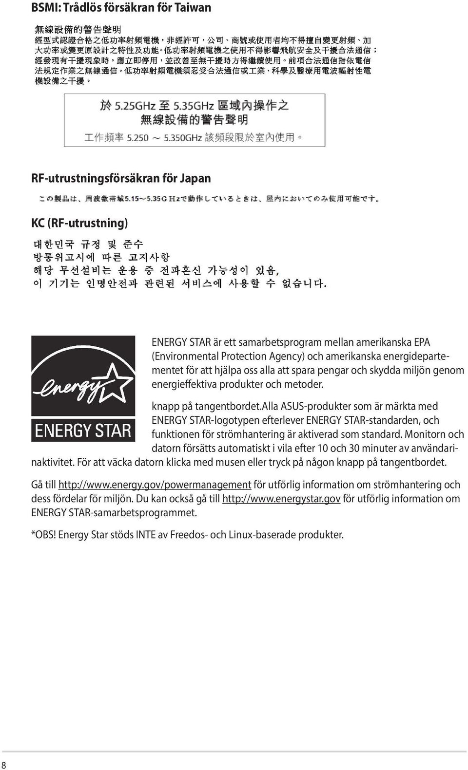 alla ASUS-produkter som är märkta med ENERGY STAR-logotypen efterlever ENERGY STAR-standarden, och funktionen för strömhantering är aktiverad som standard.