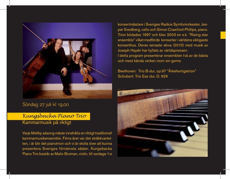 Beethoven: Trio B-dur, op.97 Ärkehertigetrion Schubert: Trio Ess dur, D. 929 Söndag 27 juli kl 19.