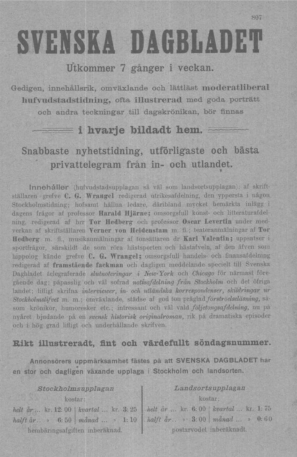 Snabbaste nyhetstidning, utförligaste och bästa privattelegram från in- och utlandet. t Innehåller (hufvudstadsupplagan så väl som landsortsupplagan): af skriftställaren grefve C. G.