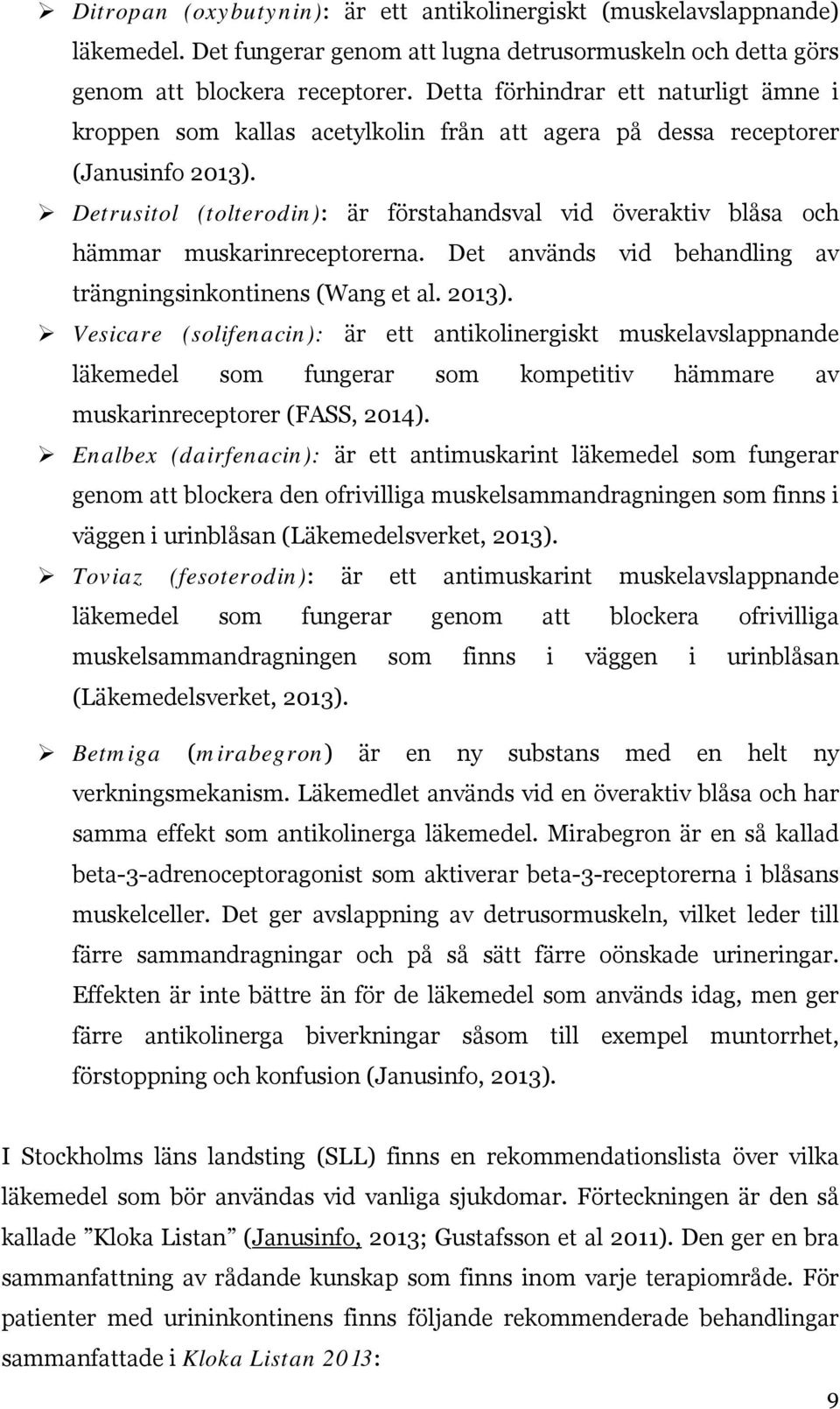 Detrusitol (tolterodin): är förstahandsval vid överaktiv blåsa och hämmar muskarinreceptorerna. Det används vid behandling av trängningsinkontinens (Wang et al. 2013).