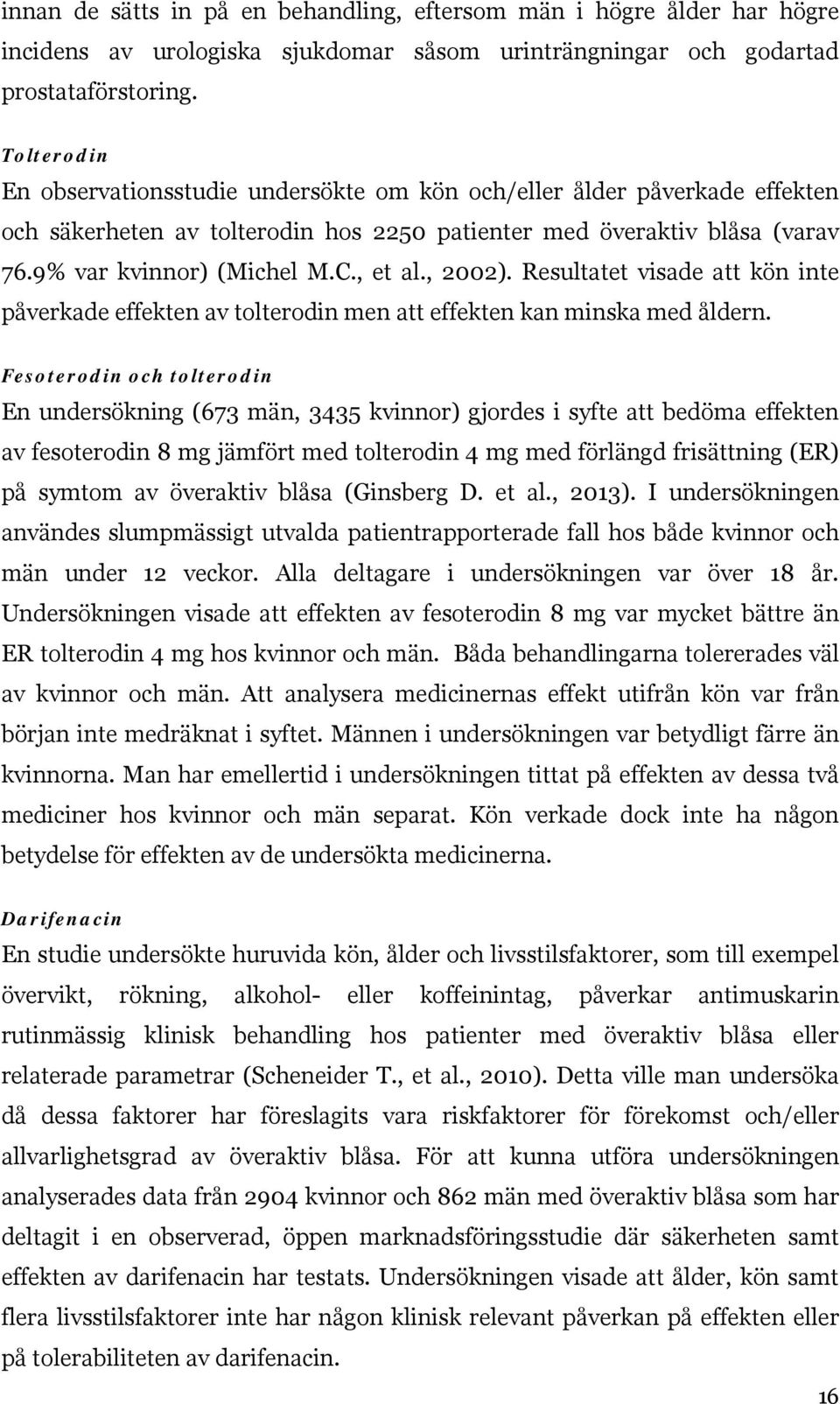 , 2002). Resultatet visade att kön inte påverkade effekten av tolterodin men att effekten kan minska med åldern.