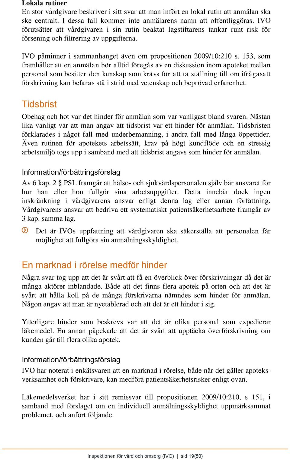 153, som framhåller att en anmälan bör alltid föregås av en diskussion inom apoteket mellan personal som besitter den kunskap som krävs för att ta ställning till om ifrågasatt förskrivning kan