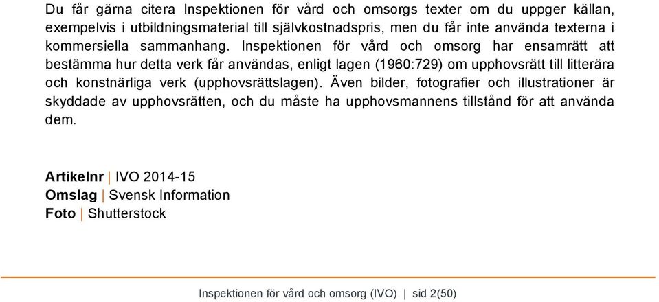 Inspektionen för vård och omsorg har ensamrätt att bestämma hur detta verk får användas, enligt lagen (1960:729) om upphovsrätt till litterära och