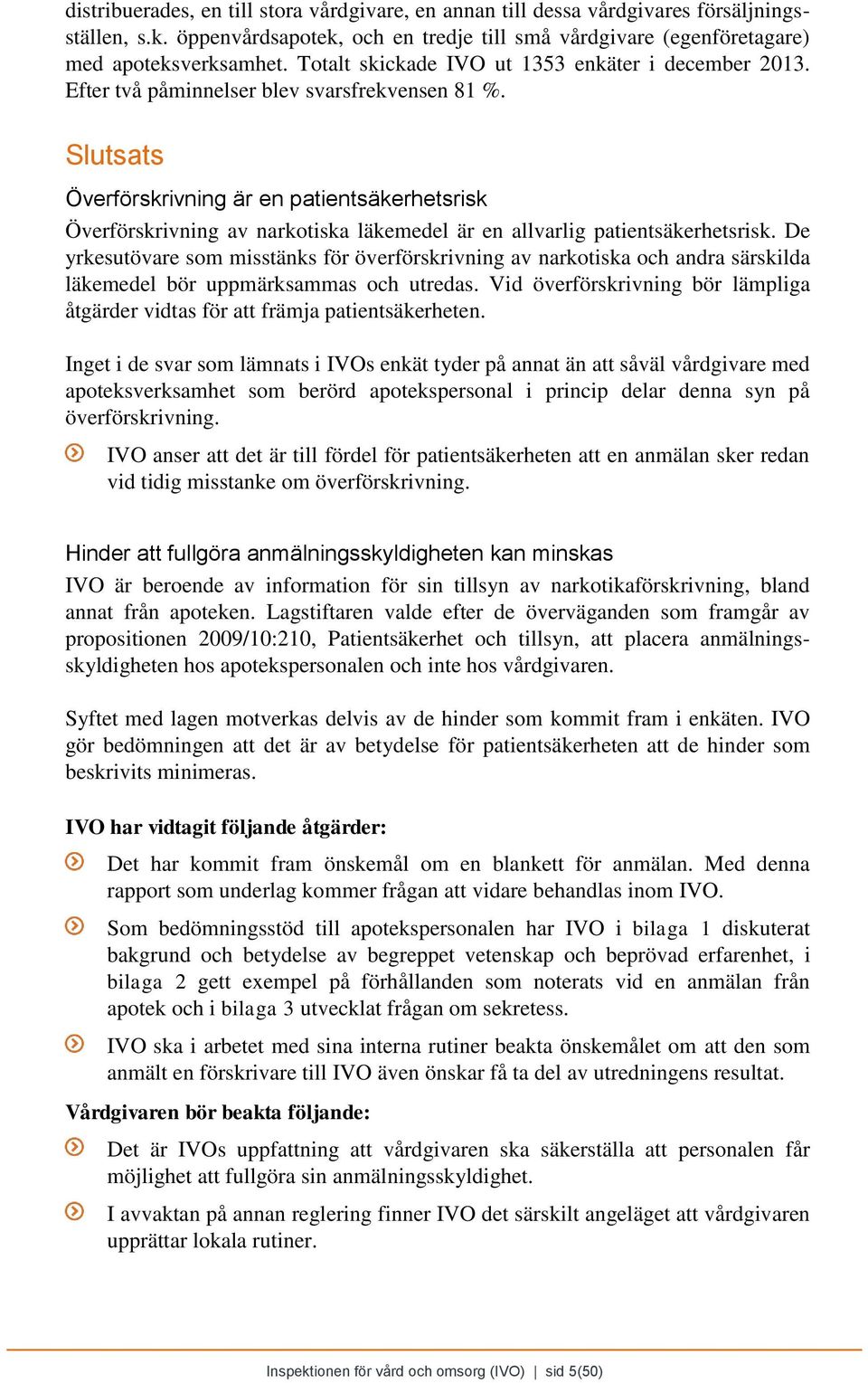 Slutsats Överförskrivning är en patientsäkerhetsrisk Överförskrivning av narkotiska läkemedel är en allvarlig patientsäkerhetsrisk.