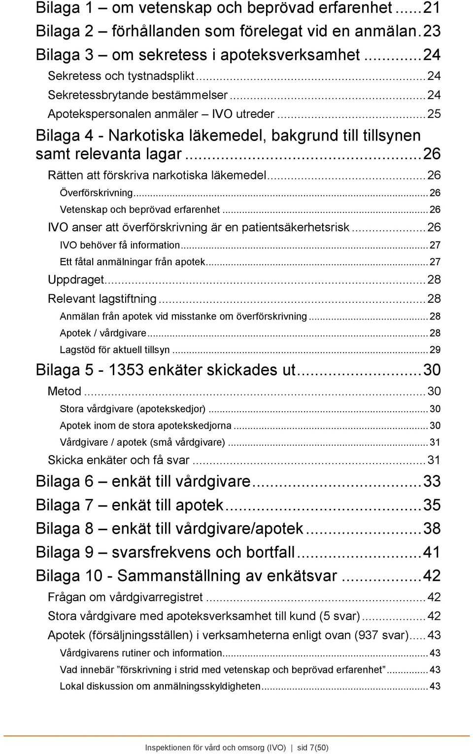 .. 26 Rätten att förskriva narkotiska läkemedel... 26 Överförskrivning... 26 Vetenskap och beprövad erfarenhet... 26 IVO anser att överförskrivning är en patientsäkerhetsrisk.