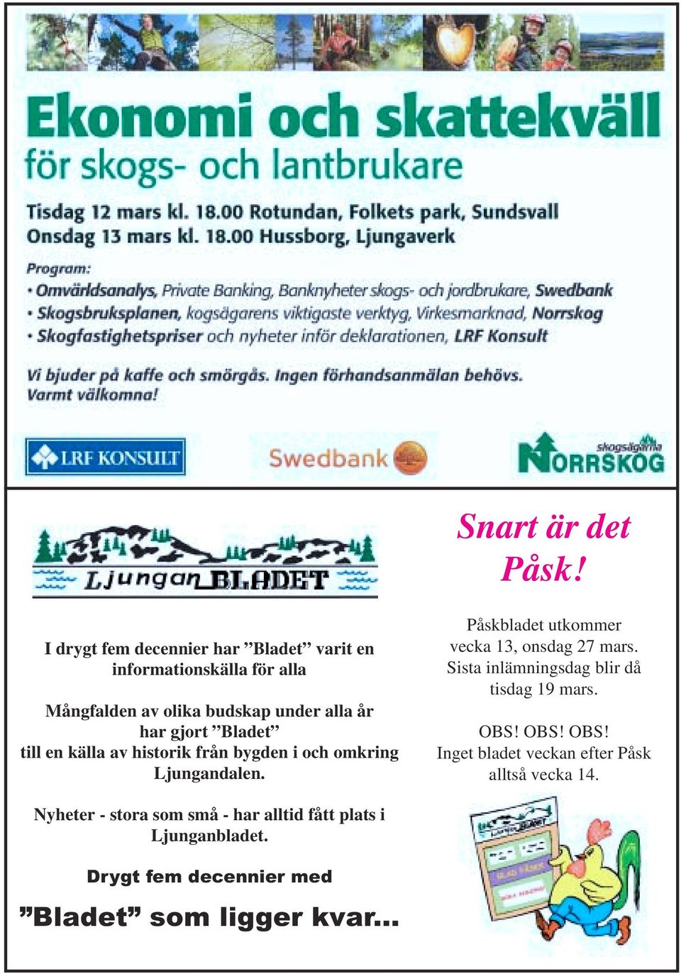 gjort Bladet till en källa av historik från bygden i och omkring Ljungandalen.
