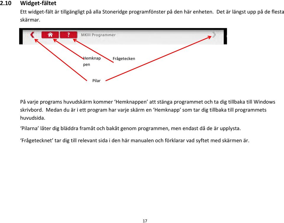 Medan du är i ett program har varje skärm en Hemknapp som tar dig tillbaka till programmets huvudsida.