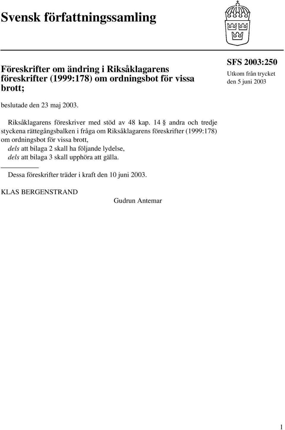 14 andra och tredje styckena rättegångsbalken i fråga om Riksåklagarens föreskrifter (1999:178) om ordningsbot för vissa brott, dels att