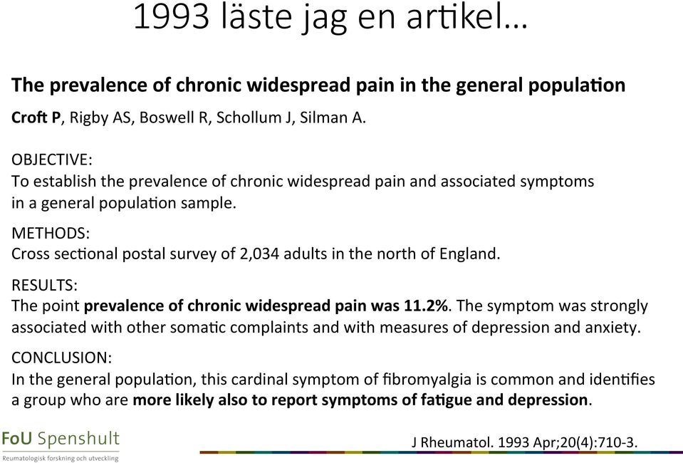 METHODS: Cross seceonal postal survey of 2,034 adults in the north of England. RESULTS: The point prevalence of chronic widespread pain was 11.2%.