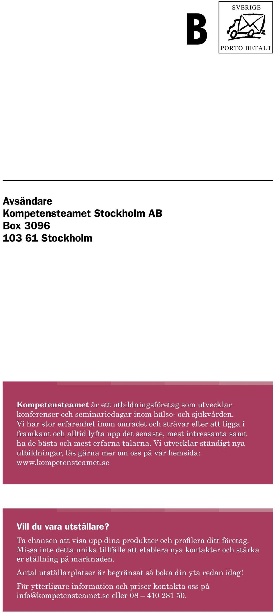 Vi utvecklar ständigt nya utbildningar, läs gärna mer om oss på vår hemsida: Vill du vara utställare? Ta chansen att visa upp dina produkter och profilera ditt företag.