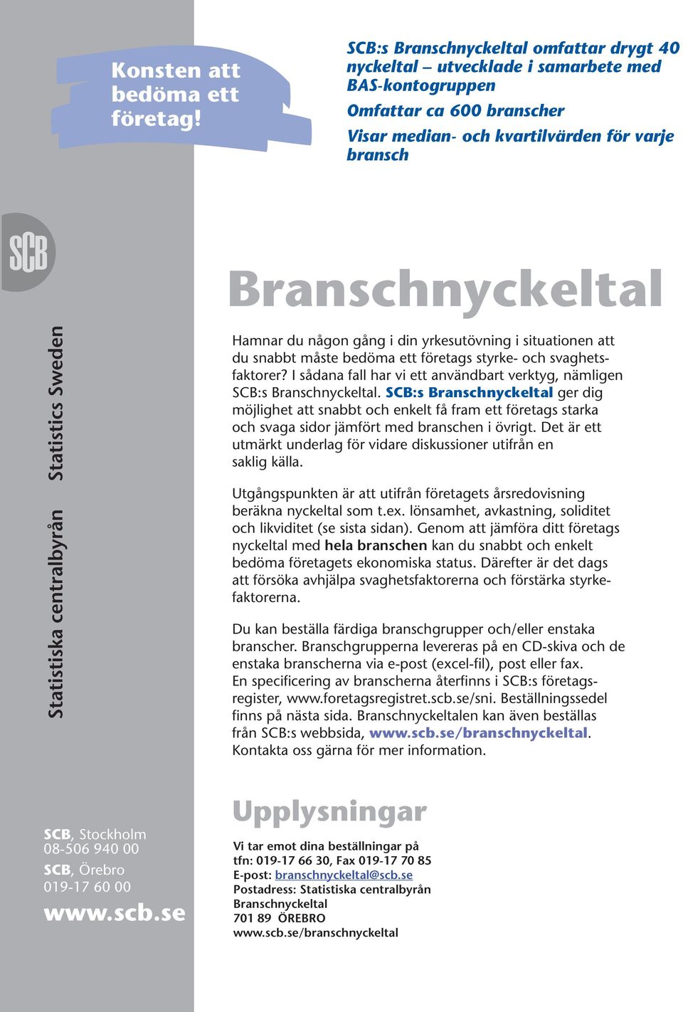 situationen att du snabbt måste bedöma ett företags styrke- och svaghetsfaktorer? I sådana fall har vi ett användbart verktyg, nämligen SCB:s.