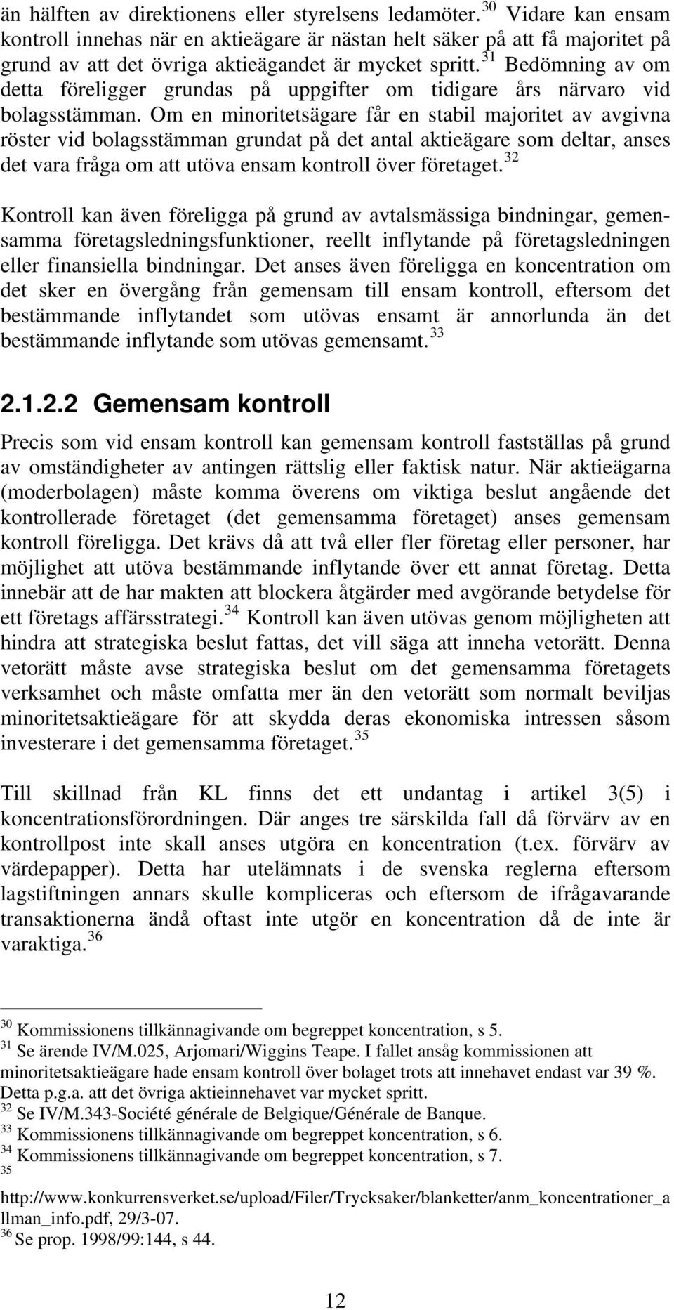 31 Bedömning av om detta föreligger grundas på uppgifter om tidigare års närvaro vid bolagsstämman.