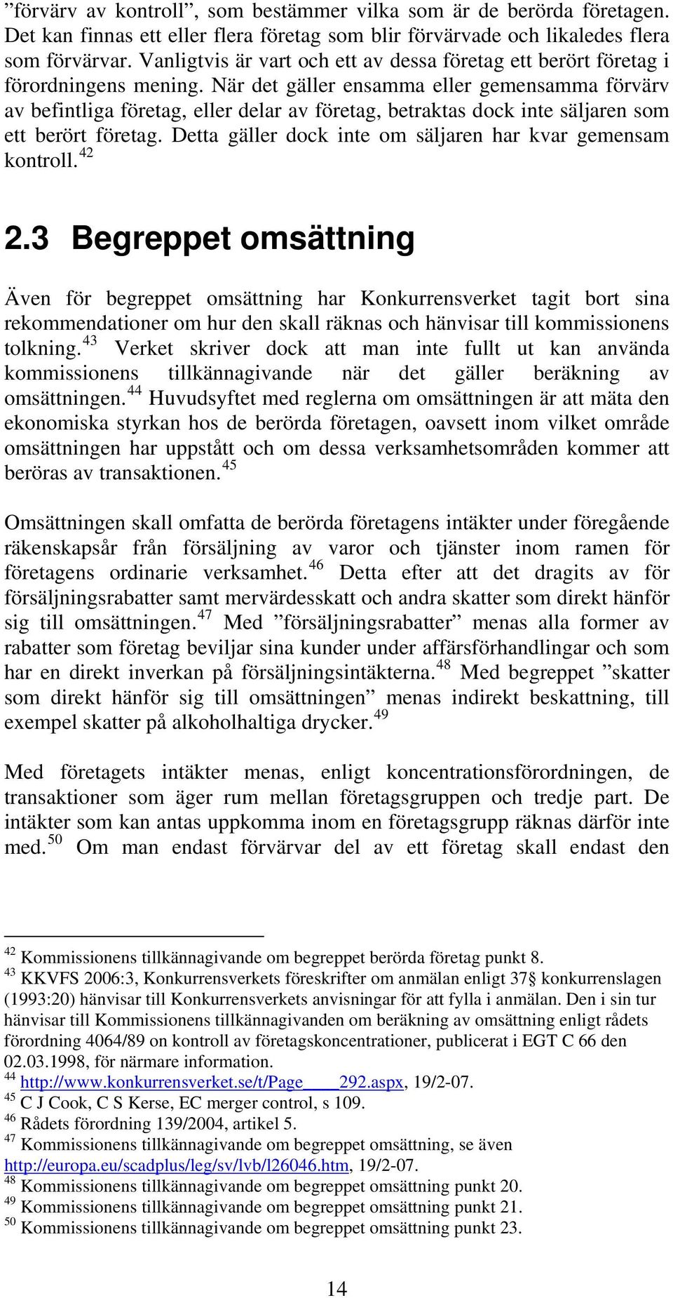 När det gäller ensamma eller gemensamma förvärv av befintliga företag, eller delar av företag, betraktas dock inte säljaren som ett berört företag.