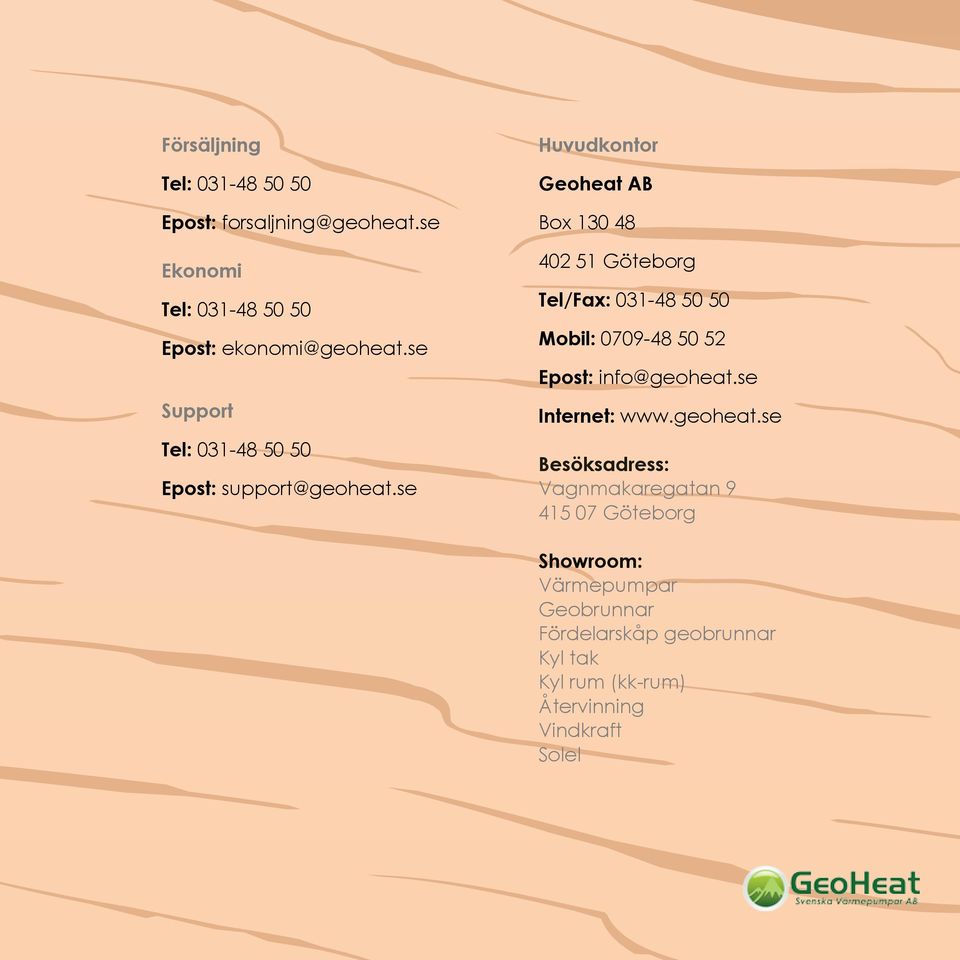 se Huvudkontor heat AB Box 130 48 402 51 Göteborg Tel/Fax: 031-48 50 50 Mobil: 0709-48 50 52 Epost: info@geoheat.