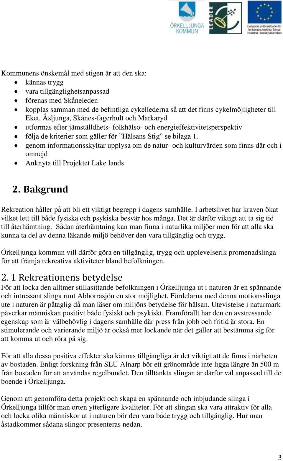 genom informationsskyltar upplysa om de natur- och kulturvärden som finns där och i omnejd Anknyta till Projektet Lake lands 2.