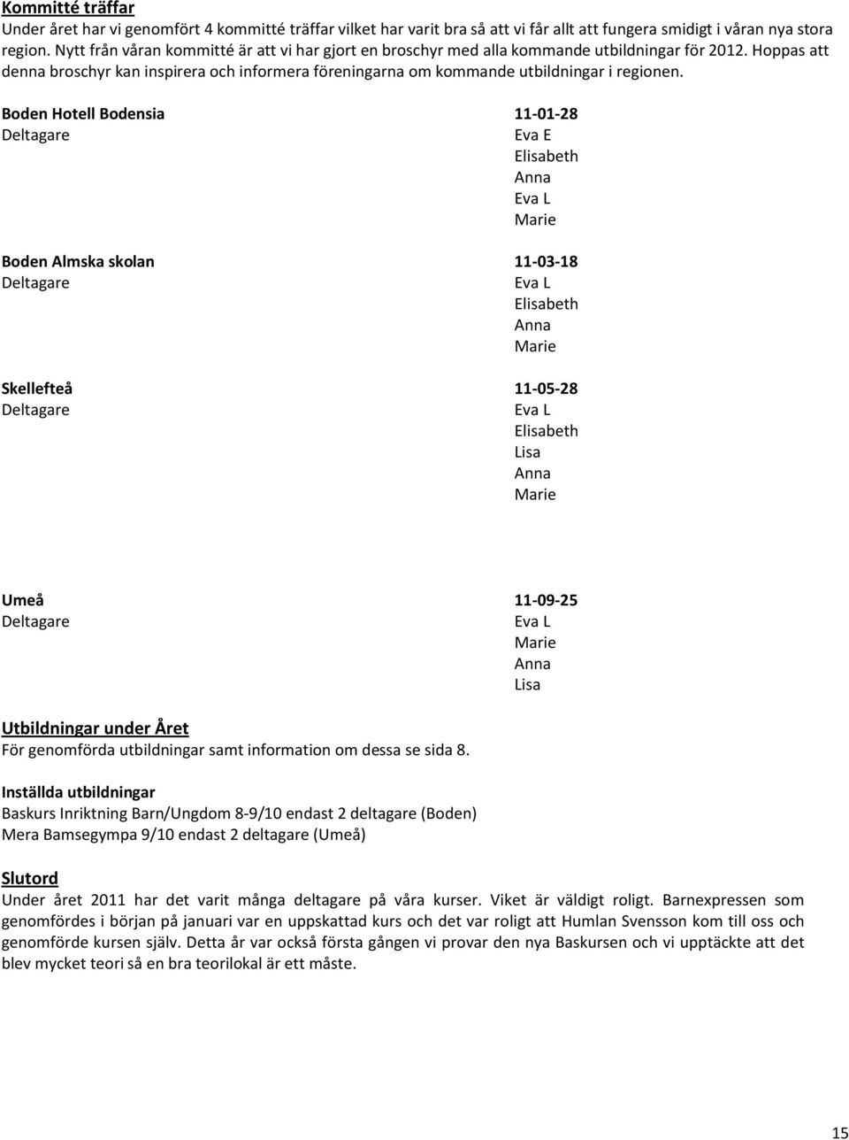 Hoppas att denna broschyr kan inspirera och informera föreningarna om kommande utbildningar i regionen.