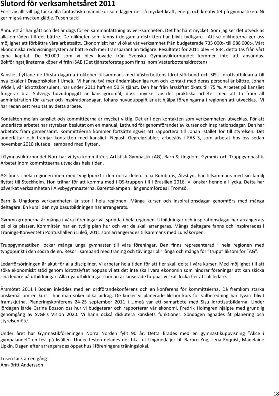 De olikheter som fanns i de gamla distrikten har blivit tydligare. Att se olikheterna ger oss möjlighet att förbättra våra arbetssätt.