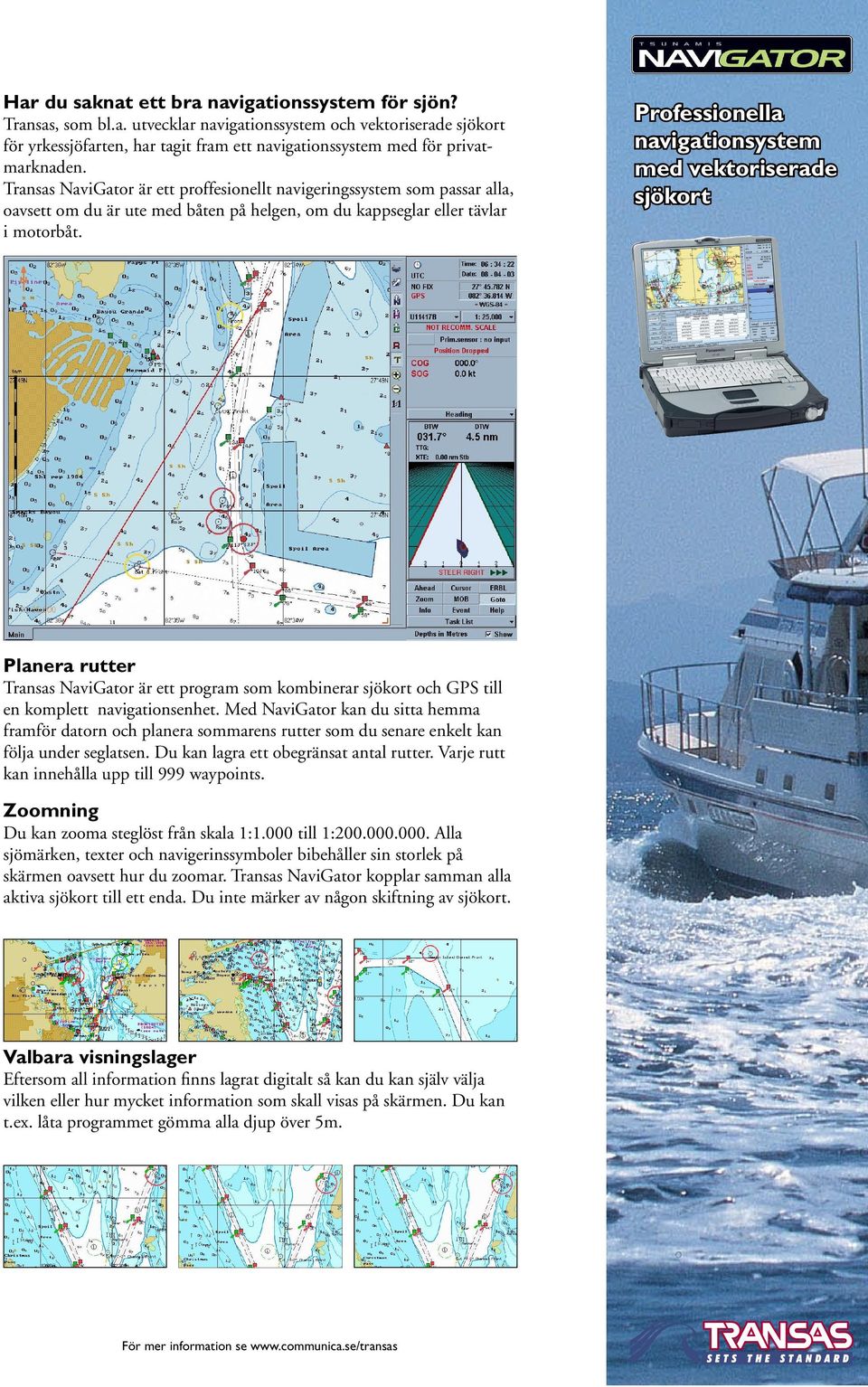 Planera rutter Transas NaviGator är ett program som kombinerar sjökort och GPS till en komplett navigationsenhet.