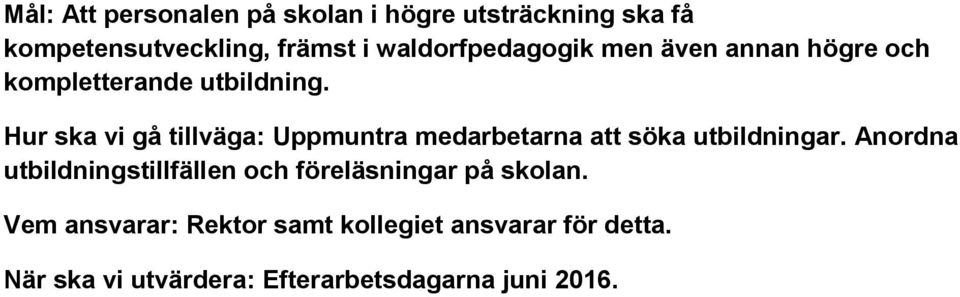 Hur ska vi gå tillväga: Uppmuntra medarbetarna att söka utbildningar.