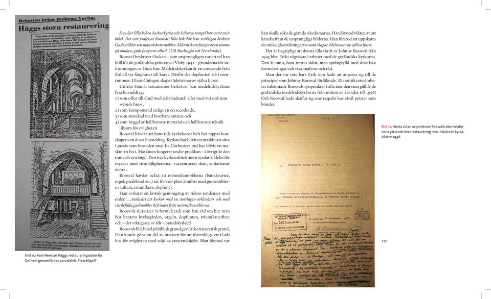 Roosval beskriver i boken som ursprungligen var ett tal han höll för de gotländska prästerna i Visby 1941 grunderna för utformningen av Guds hus.